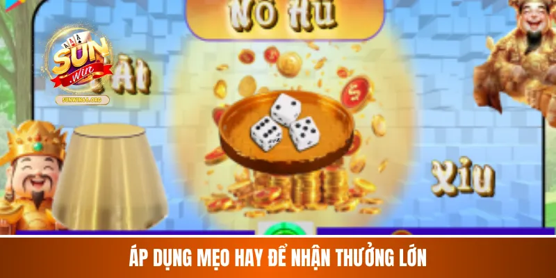 Áp dụng mẹo hay để nhận thưởng lớn