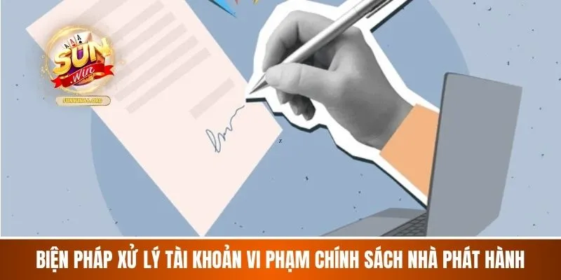 Biện pháp xử lý tài khoản vi phạm chính sách nhà phát hành