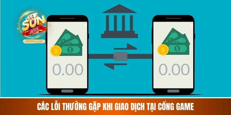 Các lỗi thường gặp khi giao dịch tại cổng game