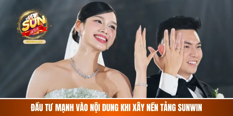 Đầu tư mạnh vào nội dung khi xây nền tảng sunwin
