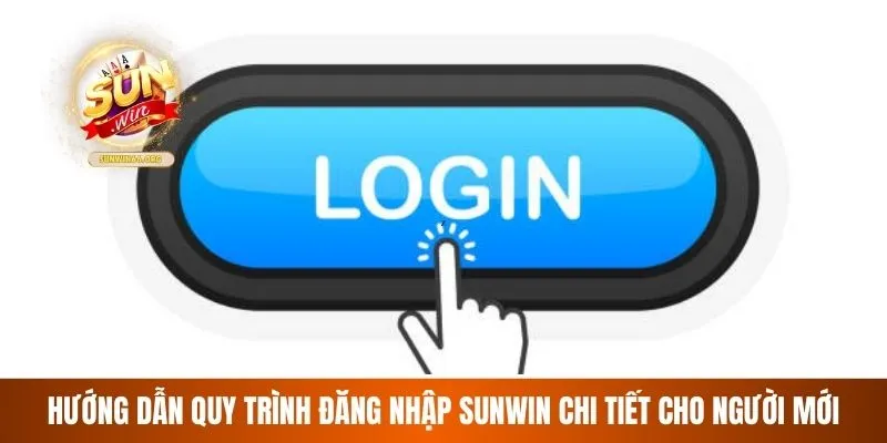 Hướng dẫn quy trình đăng nhập Sunwin chi tiết cho người mới