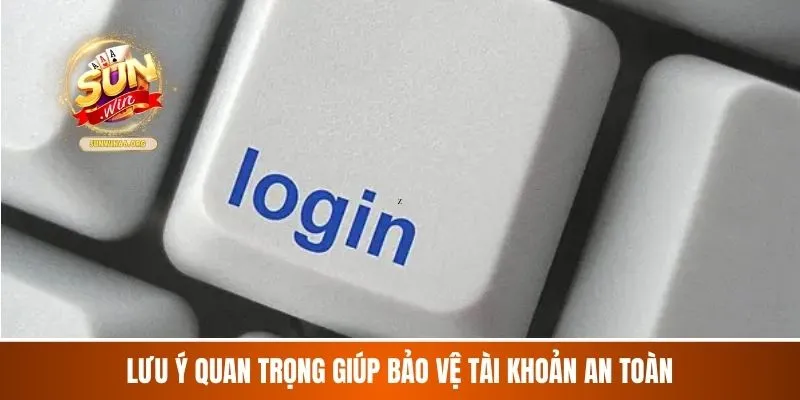 Lưu ý quan trọng giúp bảo vệ tài khoản an toàn