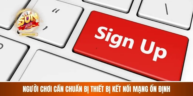 Người chơi cần chuẩn bị thiết bị kết nối mạng ổn định