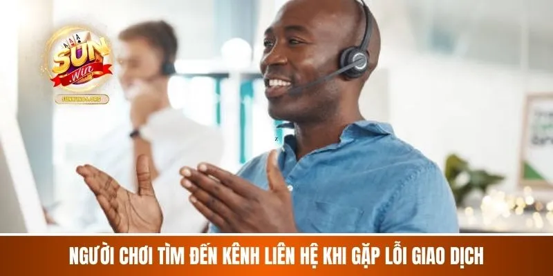 Người chơi tìm đến kênh liên hệ khi gặp lỗi giao dịch