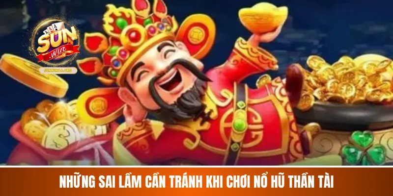Những sai lầm cần tránh khi chơi nổ hũ Thần Tài