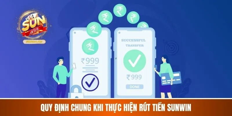 Quy định chung khi thực hiện rút tiền Sunwin