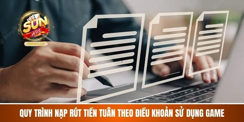 Quy trình nạp rút tiền tuân theo Điều khoản sử dụng game
