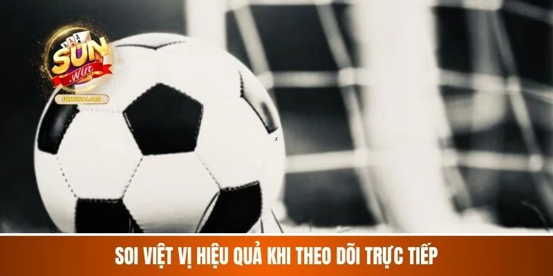 Soi việt vị hiệu quả khi theo dõi trực tiếp