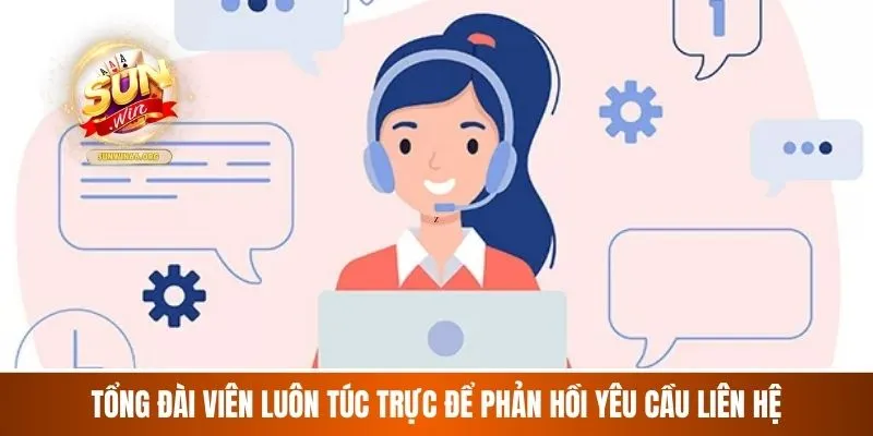 Tổng đài viên luôn túc trực để phản hồi yêu cầu liên hệ