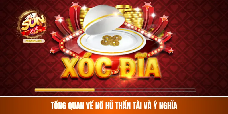 Tổng quan về nổ hũ Thần Tài và ý nghĩa