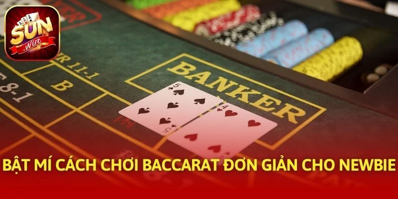Bật mí cách chơi Baccarat đơn giản cho newbie