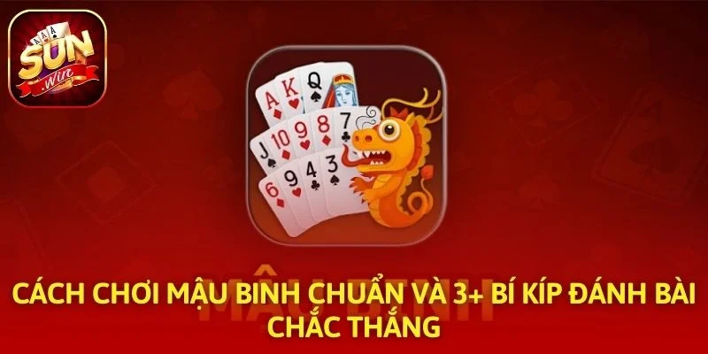Cách Chơi Mậu Binh Chuẩn Và 3+ Bí Kíp Đánh Bài Chắc Thắng