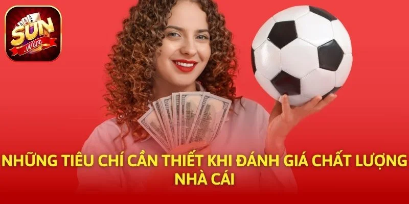 Những tiêu chí cần thiết khi đánh giá chất lượng nhà cái