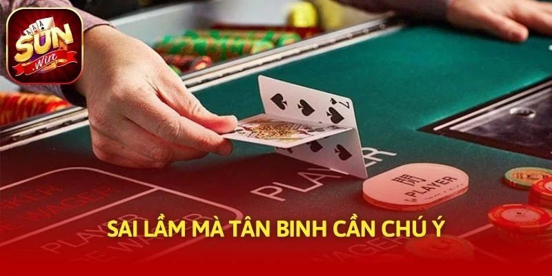 Sai lầm mà tân binh cần chú ý