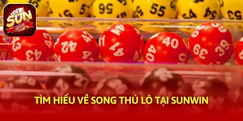 Tìm hiểu về song thủ lô tại SUNWIN